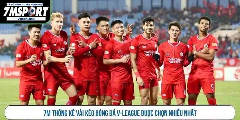 7M thống kê vài kèo bóng đá V-League được chọn nhiều nhất