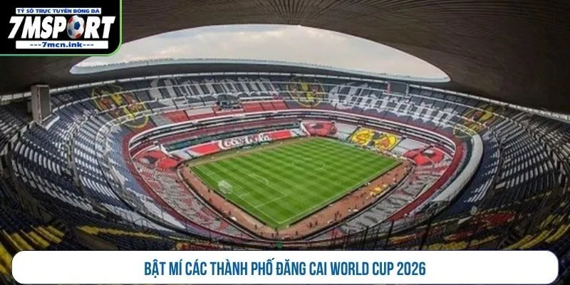 Bật mí các thành phố đăng cai World Cup 2026