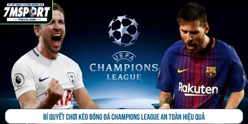 Bí quyết chơi kèo bóng đá Champions League an toàn hiệu quả