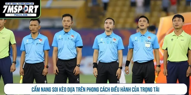 Cẩm nang soi kèo dựa trên phong cách điều hành của trọng tài