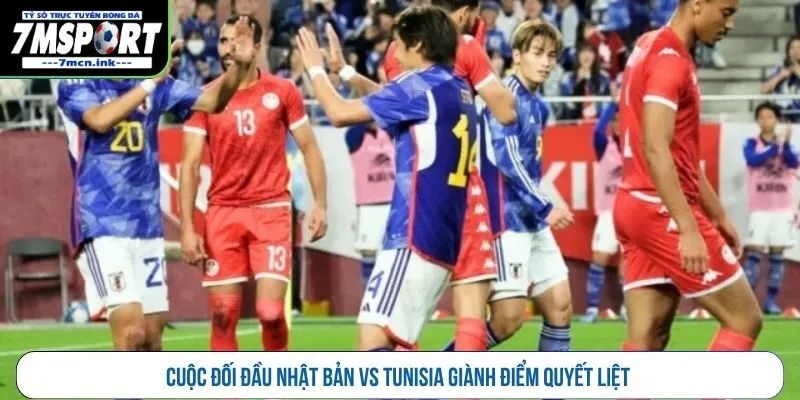 Cuộc đối đầu Nhật Bản vs Tunisia giành điểm quyết liệt