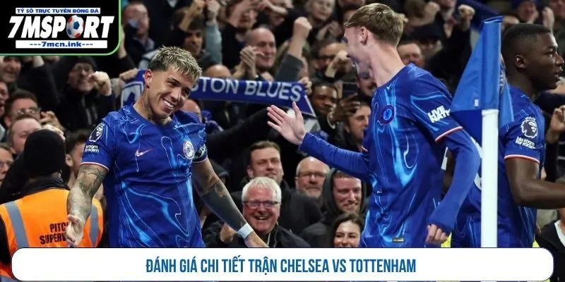 Đánh giá chi tiết trận Chelsea vs Tottenham
