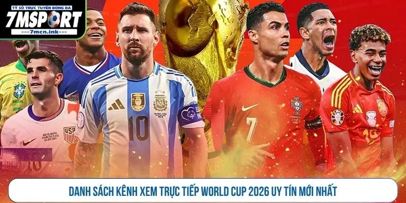 Danh sách kênh xem trực tiếp World Cup 2026 uy tín mới nhất
