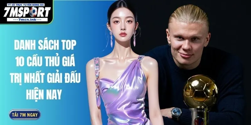 Danh Sách Top 10 Cầu Thủ Giá Trị Nhất Giải Đấu Hiện Nay
