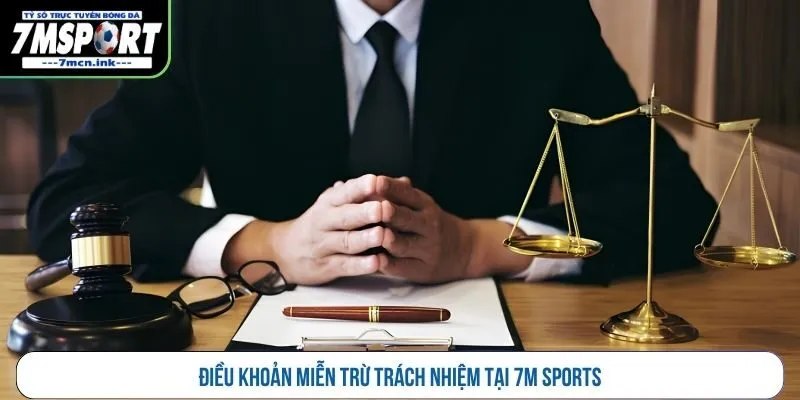 Điều khoản miễn trừ trách nhiệm tại 7M Sports