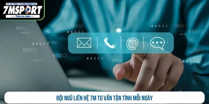 Đội ngũ liên hệ 7M tư vấn tận tình mỗi ngày