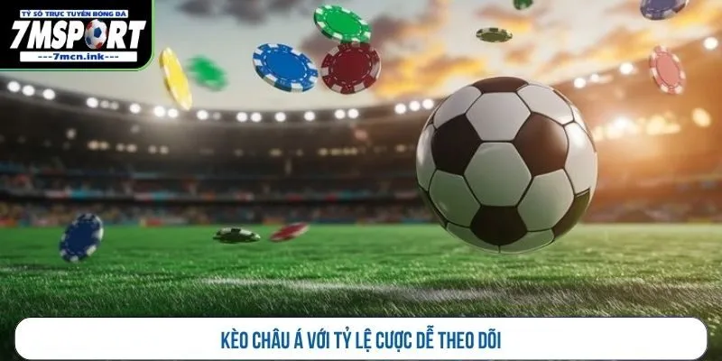 Kèo châu Á với tỷ lệ cược dễ theo dõi