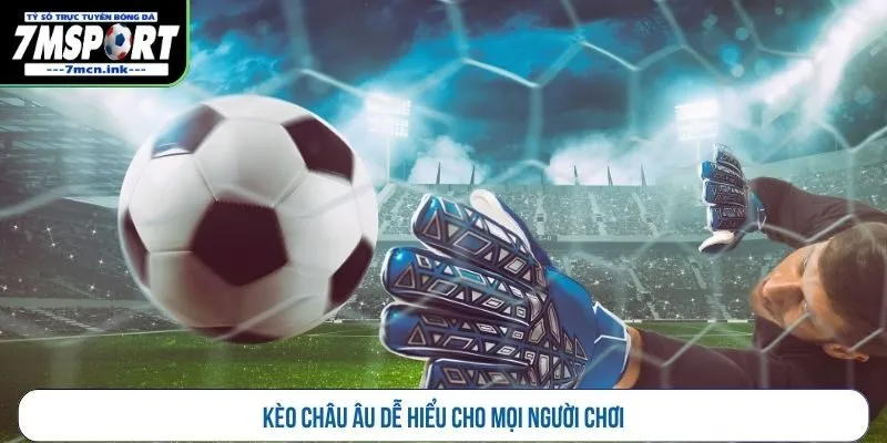 Kèo châu Âu dễ hiểu cho mọi người chơi