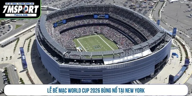 Lễ bế mạc World Cup 2026 bùng nổ tại New York