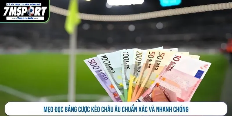 Mẹo đọc bảng cược kèo châu Âu chuẩn xác và nhanh chóng