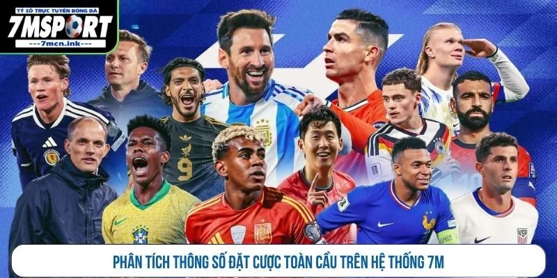 Phân tích thông số đặt cược toàn cầu trên hệ thống 7M