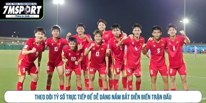 Theo dõi tỷ số trực tiếp để dễ dàng nắm bắt diễn biến trận đấu